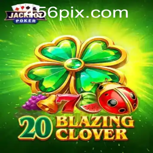 Descubra o emocionante mundo de 20BlazingClover: Um novo jogo inovador com 56pix